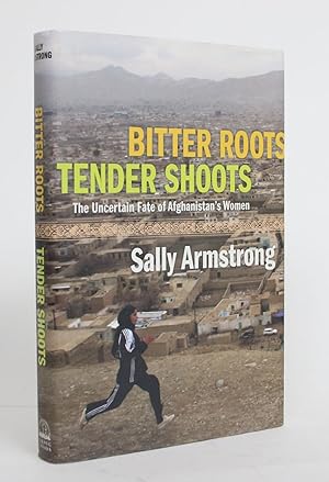 Seller image for Bitter Roots, Tender Shoots: The Uncertain Fate of Afghanistan's Women for sale by Minotavros Books,    ABAC    ILAB