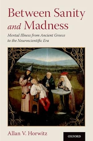 Immagine del venditore per Between Sanity and Madness : Mental Illness from Ancient Greece to the Neuroscientific Era venduto da GreatBookPrices