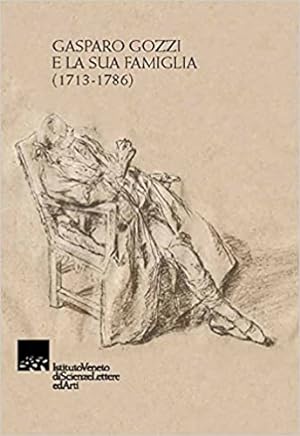 Seller image for Gasparo Gozzi e la sua famiglia 1713-1786. Con saggio introduttivo di Angela Fabris sulla Gazzetta Veneta. for sale by FIRENZELIBRI SRL