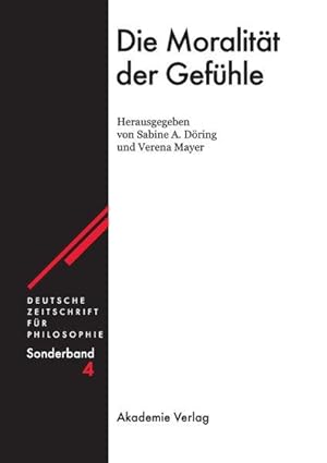 Die Moralität der Gefühle (Deutsche Zeitschrift für Philosophie / Sonderbände, Band 4)