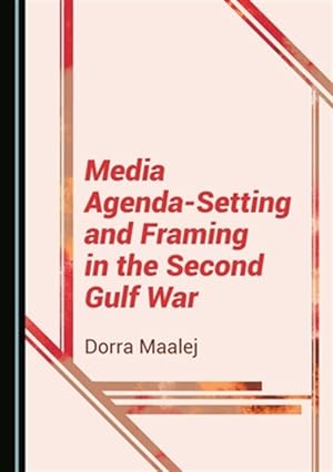 Imagen del vendedor de Media Agenda-Setting And Framing In The Second Gulf War a la venta por GreatBookPrices