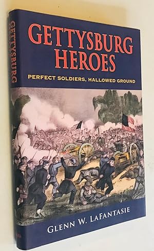 Gettysburg Heroes: Perfect Soldiers, Hallowed Ground
