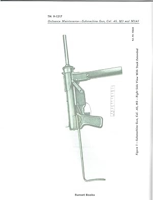 TM 9-1217, ORDNANCE MAINTENANCE, SUBMACHINE GUN,Cal. .45, M3 and M3A1: War Department Technical M...