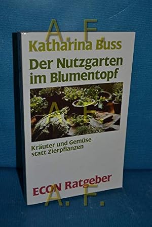 Imagen del vendedor de Der Nutzgarten im Blumentopf. Kruter und Gemse statt Zierpflanzen. ( ECON Ratgeber). a la venta por Gabis Bcherlager