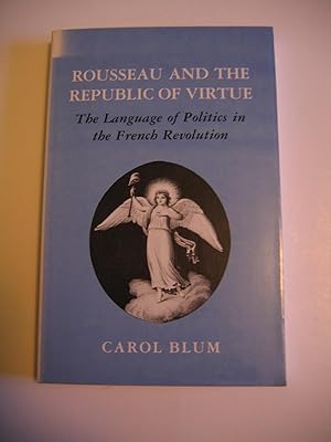 Image du vendeur pour Rousseau and the The Republic of Virtue/The Language of Politics in the French Revolution mis en vente par Empire Books