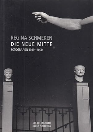 Regina Schmeken, Die neue Mitte : Fotografien 1989-2000 / Regina Schmeken; [anlässlich der Ausste...