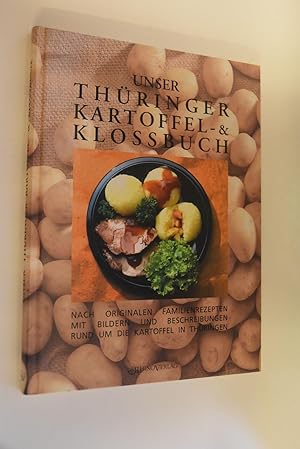 Unser Thüringer Kartoffel- und Klossbuch: eine Initiative der Zeitungsgruppe Thüringen; nach Reze...