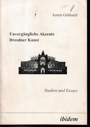 Bild des Verkufers fr Unvergngliche Akzente Dresdner Kunst. Studien und Essays. zum Verkauf von Antiquariat Puderbach