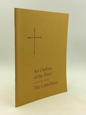 Seller image for AN OUTLINE OF THE FAITH Commonly Called the Catechism: According to the Use of the Episcopal Church as Set Forth in the Book of Common Prayer (Proposed) for sale by Kubik Fine Books Ltd., ABAA