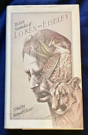 THE LOST NOTEBOOKS OF LOREN EISELEY; Edited and with a Reminiscence by Kenneth Heuer / Sketches b...