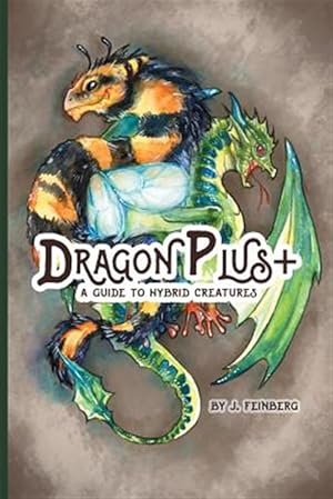 Bild des Verkufers fr Dragon Plus +: A Guide to Hybrid Creatures zum Verkauf von GreatBookPrices