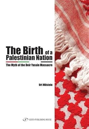 Imagen del vendedor de The Birth of the Palestinian Nation: The Myth of the Deir Yassin Massacre a la venta por GreatBookPrices