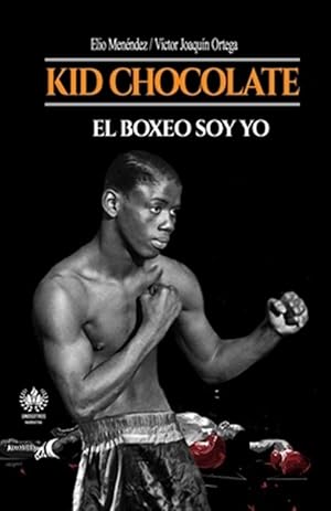 Seller image for Kid Chocolate: El boxeo soy Yo -Language: spanish for sale by GreatBookPrices