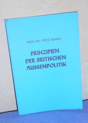 Prinzipien der Britischen Außenpolitik (Unveränderter Nachdruck 1985 der Originalausgabe Berlin 1...