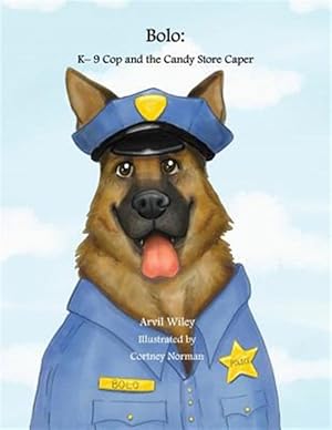 Immagine del venditore per Bolo: K-9 Cop and the Candy Store Caper venduto da GreatBookPrices