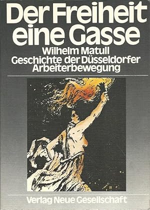 Imagen del vendedor de Der Freiheit eine Gasse. Geschichte der Dsseldorfer Arbeiterbewgung. a la venta por Lewitz Antiquariat