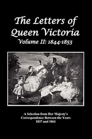 Immagine del venditore per The Letters of Queen Victoria : A Selection from her Majesty's correspondence between the years 1837 and 1861 Volume 2, 1844-1853, fully illustrated venduto da GreatBookPrices