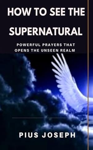 Immagine del venditore per How to see the Supernatural: Powerful Prayers that opens the Unseen Realm venduto da GreatBookPrices
