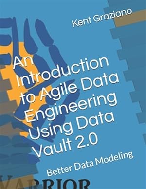 Seller image for An Introduction to Agile Data Engineering Using Data Vault 2.0: Better Data Modeling for sale by GreatBookPrices