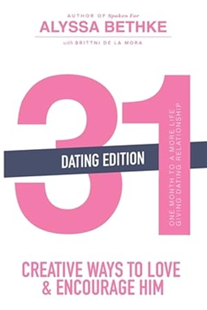 Image du vendeur pour 31 Creative Ways to Love and Encourage Him (Dating Edition): One Month To a More Life Giving Relationship (31 Day Challenge) (Volume 2) mis en vente par GreatBookPrices
