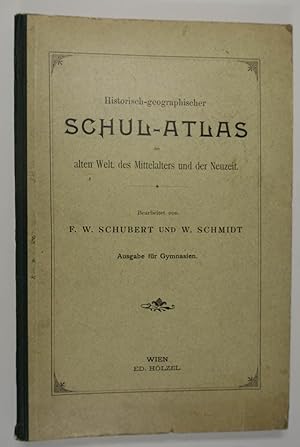 Historisch-geographischer Schul-Atlas der alten Welt, des Mittelalters und der Neuzeit. Ausgabe f...
