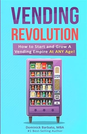 Immagine del venditore per Vending Revolution!: How To Start & Grow A Vending Empire At Any Age! (vending business, vending machines, how to guide for vending busines venduto da GreatBookPrices