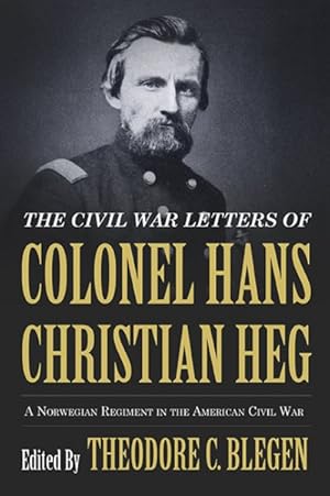 Seller image for Civil War Letters of Colonel Hans Christian Heg : A Norwegian Regiment in the American Civil War for sale by GreatBookPrices