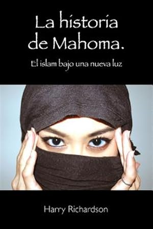 Seller image for La historia de Mahoma/ The story of Muhammad : El islam bajo una nueva luz/ Islam in a new light -Language: spanish for sale by GreatBookPrices