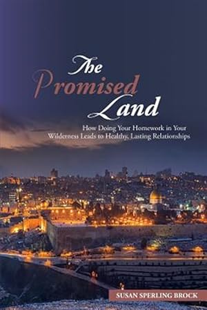 Seller image for The Promised Land: How Doing Your Homework in Your Wilderness Leads to Healthy, Lasting Relationships for sale by GreatBookPrices