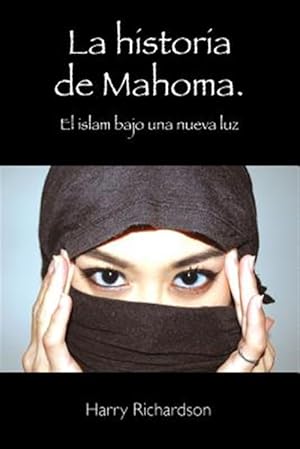 Seller image for La historia de Mahoma/ The story of Muhammad : El islam bajo una nueva luz/ Islam in a new light -Language: spanish for sale by GreatBookPrices