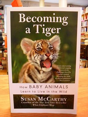 Bild des Verkufers fr Becoming A Tiger - How Baby Animals Learn To Live In The Wild, zum Verkauf von Antiquariat Orban & Streu GbR