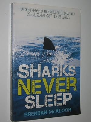 Sharks Never Sleep : First-hand Encounters with Killers of the Sea