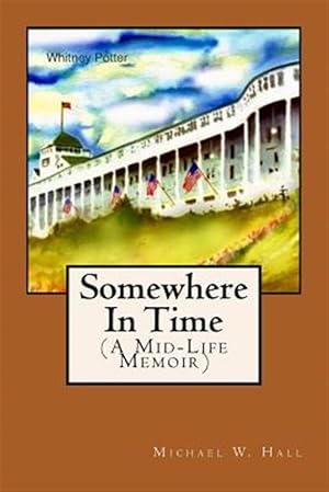 Seller image for Somewhere in Time : A Mid-life Memoir for sale by GreatBookPrices