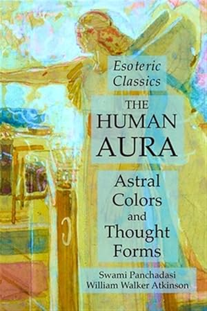 Bild des Verkufers fr The Human Aura: Astral Colors and Thought Forms: Esoteric Classics zum Verkauf von GreatBookPrices