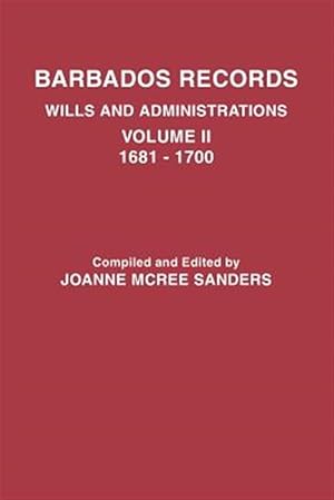 Seller image for Barbados Records. Wills and Administrations: Volume II, 1681-1700 for sale by GreatBookPrices