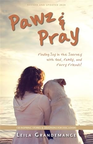 Image du vendeur pour Pawz & Pray: Finding Joy in the Journey with God, Family, and Furry Friends! 130 Inspiring Stories and Devotions for Dog Lovers mis en vente par GreatBookPrices