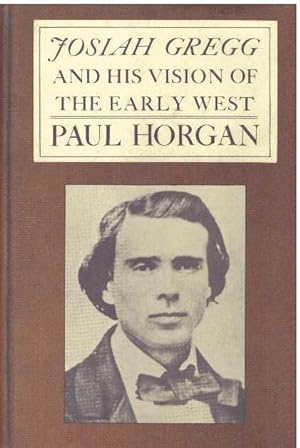 Seller image for JOSIAH GREGG & HIS VISION OF THE EARLY WEST for sale by High-Lonesome Books