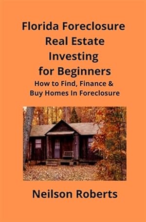 Bild des Verkufers fr Foreclosure Investing in Florida Real Estate for Beginners: How to Find & Finance Foreclosed Properties zum Verkauf von GreatBookPrices
