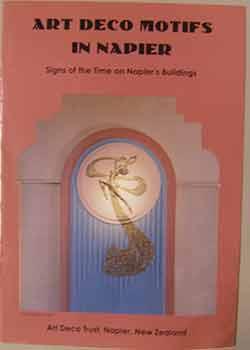 Imagen del vendedor de Art Deco Motifs in Napier: Signs of the Time on Napier's Buildings a la venta por Wittenborn Art Books