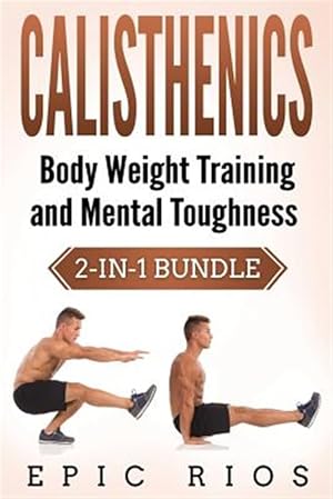 Seller image for Calisthenics : Body Weight Training and Mental Toughness for sale by GreatBookPrices