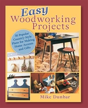 Imagen del vendedor de Easy Woodworking Projects: 50 Popular Country-Style Plans to Build for Home Accents, Gifts, or Sale a la venta por GreatBookPrices