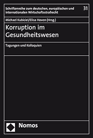 Immagine del venditore per Korruption Im Gesundheitswesen: Tagungen Und Kolloquien (Schriftenreihe Zum Deutschen, Europaischen Und International) venduto da WeBuyBooks