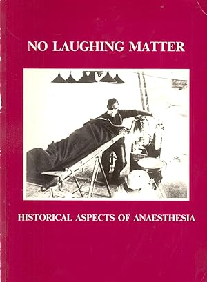 Image du vendeur pour No Laughing Matter: Historical Aspects of Anaesthesia mis en vente par Book Booth