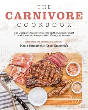 Seller image for Carnivore Cookbook : The Complete Guide to Success on the Carnivore Diet With over 100 Recipes, Meal Plans, and Science for sale by GreatBookPrices
