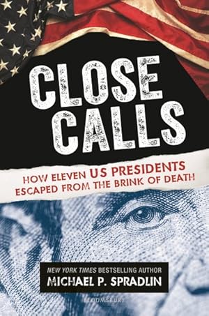 Seller image for Close Calls : How Eleven Us Presidents Escaped from the Brink of Death for sale by GreatBookPrices