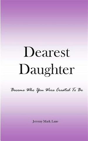 Seller image for Dearest Daughter : Become Who You Were Created to Be for sale by GreatBookPrices