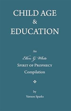 Immagine del venditore per Child Age and Education : A Spirit of Prophecy Compilation venduto da GreatBookPrices