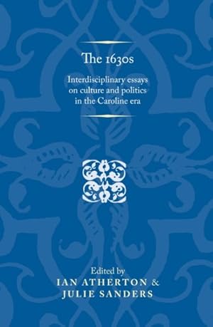 Imagen del vendedor de 1630s : Interdisciplinary Essays on Culture and Politics in the Caroline Era a la venta por GreatBookPrices