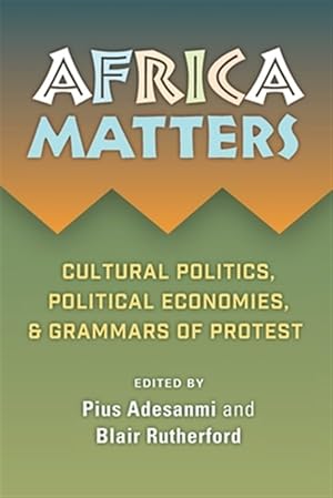 Seller image for Africa Matters : Cultural Politics, Political Economies, & Grammars of Protest for sale by GreatBookPrices