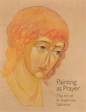 Bild des Verkufers fr Painting as Prayer: The Art of A. Sophrony Sakharov zum Verkauf von GreatBookPrices